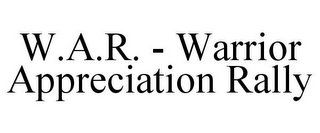 W.A.R. - WARRIOR APPRECIATION RALLY