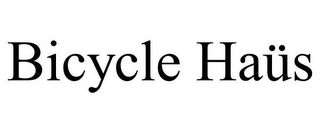 BICYCLE HAÜS
