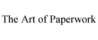 THE ART OF PAPERWORK