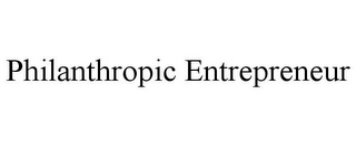 PHILANTHROPIC ENTREPRENEUR