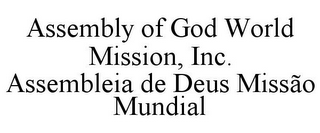 ASSEMBLY OF GOD WORLD MISSION, INC. ASSEMBLEIA DE DEUS MISSÃO MUNDIAL