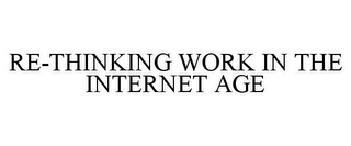 RE-THINKING WORK IN THE INTERNET AGE