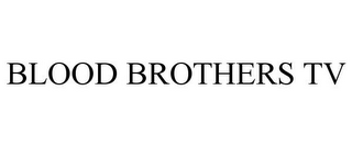 BLOOD BROTHERS TV