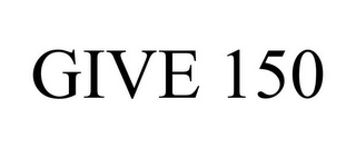GIVE 150