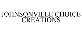 JOHNSONVILLE CHOICE CREATIONS