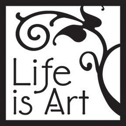 LIFE IS ART