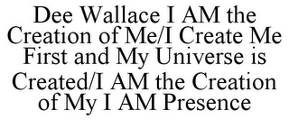 DEE WALLACE I AM THE CREATION OF ME/I CREATE ME FIRST AND MY UNIVERSE IS CREATED/I AM THE CREATION OF MY I AM PRESENCE