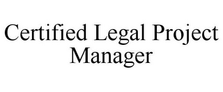 CERTIFIED LEGAL PROJECT MANAGER