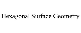 HEXAGONAL SURFACE GEOMETRY