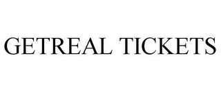 GETREAL TICKETS