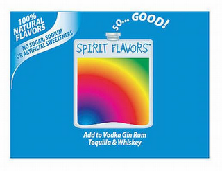 SPIRIT FLAVORS ADD TO VODKA GIN RUM TEQUILA & WHISKEY 100% NATURAL FLAVORS NO SUGAR, SODIUM OR ARTIFICIAL SWEETENERS. SO... GOOD!