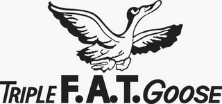 TRIPLE F.A.T. GOOSE