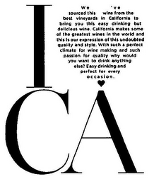 I CA WE'VE SOURCED THIS WINE FROM THE BEST VINEYARDS IN CALIFORNIA TO BRING YOU THIS EASY DRINKING BUT DELICIOUS WINE. CALIFORNIA MAKES SOME OF THE GREATEST WINES IN THE WORLD AND THIS IS OUR EXPRESSION OF THIS UNDOUBTED QUALITY AND STYLE. WITH SUCH A PERFECT CLIMATE FOR WINE MAKING AND SUCH PASSION FOR QUALITY WHY WOULD YOU WANT TO DRINK ANYTHING ELSE? EASY DRINKING AND PERFECT FOR EVERY OCCASION.