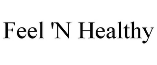 FEEL 'N HEALTHY