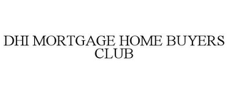 DHI MORTGAGE HOME BUYERS CLUB