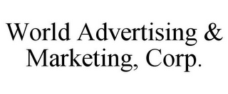 WORLD ADVERTISING & MARKETING, CORP.