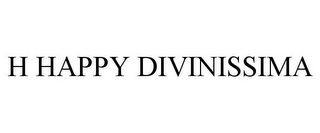 H HAPPY DIVINISSIMA