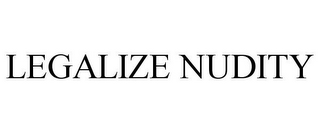 LEGALIZE NUDITY