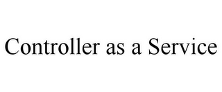 CONTROLLER AS A SERVICE