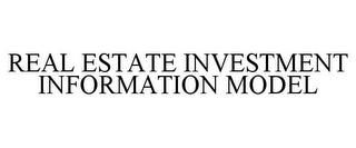 REAL ESTATE INVESTMENT INFORMATION MODEL