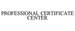 PROFESSIONAL CERTIFICATE CENTER