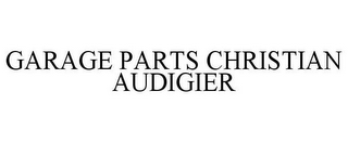 GARAGE PARTS CHRISTIAN AUDIGIER