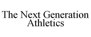 THE NEXT GENERATION ATHLETICS