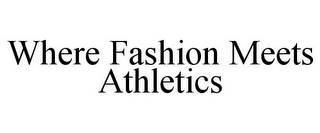 WHERE FASHION MEETS ATHLETICS