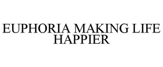 EUPHORIA MAKING LIFE HAPPIER