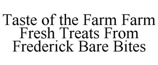TASTE OF THE FARM FARM FRESH TREATS FROM FREDERICK BARE BITES