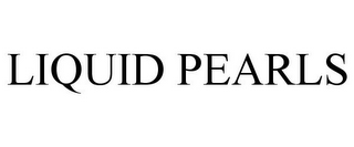 LIQUID PEARLS