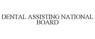 DENTAL ASSISTING NATIONAL BOARD