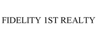 FIDELITY 1ST REALTY