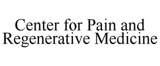 CENTER FOR PAIN AND REGENERATIVE MEDICINE