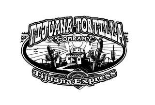 TIJUANA TORTILLA COMPANY TIJUANA EXPRESS