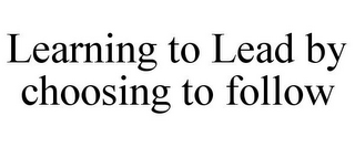 LEARNING TO LEAD BY CHOOSING TO FOLLOW