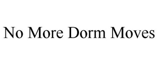 NO MORE DORM MOVES