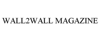 WALL2WALL MAGAZINE