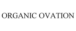 ORGANIC OVATION