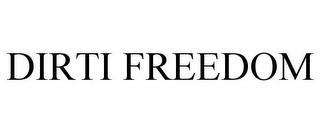 DIRTI FREEDOM