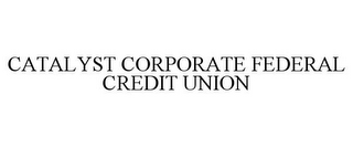 CATALYST CORPORATE FEDERAL CREDIT UNION