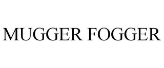 MUGGER FOGGER