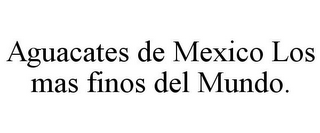 AGUACATES DE MEXICO LOS MAS FINOS DEL MUNDO.