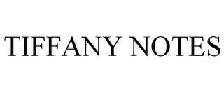 TIFFANY NOTES