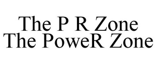 THE P R ZONE THE POWER ZONE