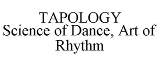 TAPOLOGY SCIENCE OF DANCE, ART OF RHYTHM