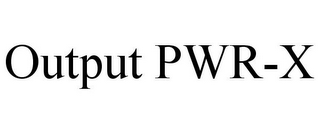 OUTPUT PWR-X