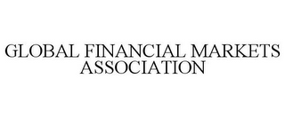 GLOBAL FINANCIAL MARKETS ASSOCIATION