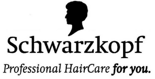 SCHWARZKOPF PROFESSIONAL HAIRCARE FOR YOU.