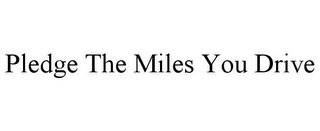 PLEDGE THE MILES YOU DRIVE